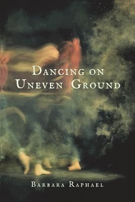 Dancing on Uneven Ground by Raphael, Barbara
