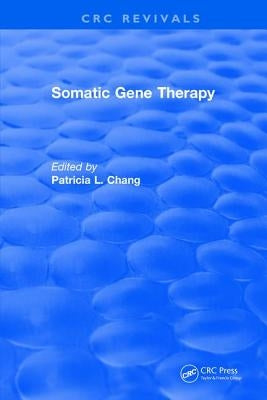 Somatic Gene Therapy by Chang, P. L.