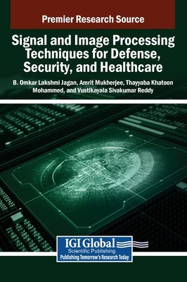Signal and Image Processing Techniques for Defense, Security, and Healthcare by Omkar Lakshmi Jagan, B.