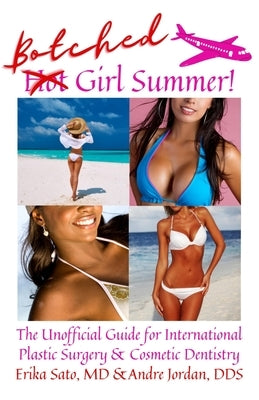 Botched Girl Summer: The Unofficial Guide for International Plastic Surgery & Cosmetic Dentistry by Jordan, Andre