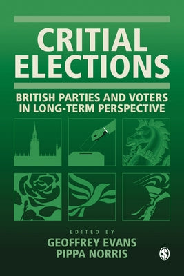 Critical Elections: British Parties and Voters in Long-term Perspective by Evans, Geoffrey