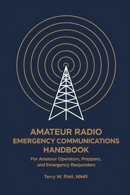Amateur Radio Emergency Communications Handbook: For Amateur Operators, Preppers, and Emergency Responders by Platt Nn4y, Terry W.