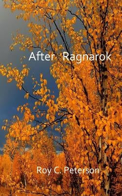 After Ragnarok by Peterson, Roy C.
