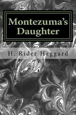 Montezuma's Daughter by Haggard, H. Rider