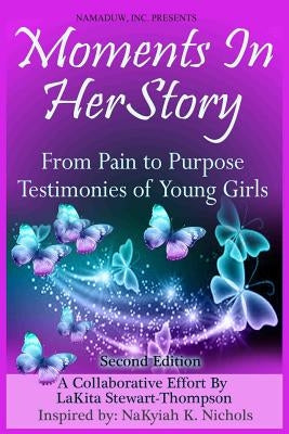 Moments in HerStory: From Pain to Purpose II: Testimonies of Young Girls by Nichols, Nakyiah K.