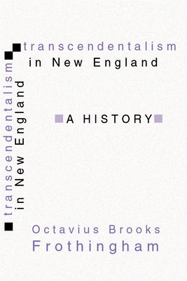 Transcendentalism in New England by Frothingham, Octavius B.