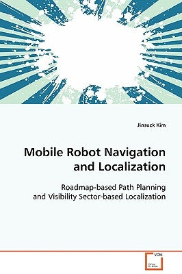 Mobile Robot Navigation and Localization by Kim, Jinsuck
