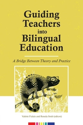 Guiding Teachers into Bilingual Education: A bridge between theory and practice by Fialais, Valérie