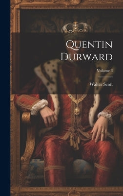 Quentin Durward; Volume 3 by Scott, Walter