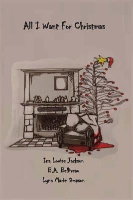 All I Want for Christmas by Belliveau, B. a.