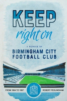 Keep Right On: A Memoir of Birmingham City Football Club by Pedlingham, Robert