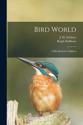 Bird World [microform]: a Bird Book for Children by Stickney, J. H. (Jenny H. ). B. 1840