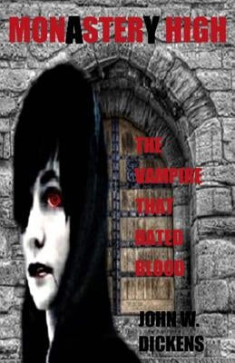 Monastery High (Monster High): The Vampire That Hated Blood by Dickens, John W.