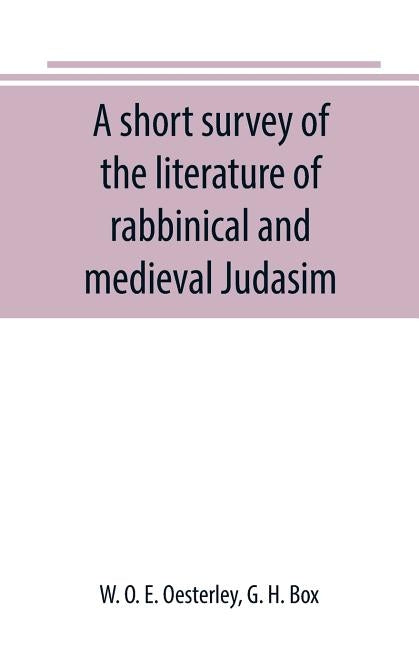 A short survey of the literature of rabbinical and medieval Judasim by O. E. Oesterley, W.