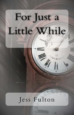 For Just a Little While by Fulton, Jess