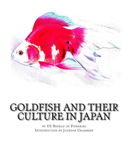 Goldfish and Their Culture in Japan by Chambers, Jackson
