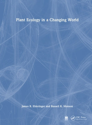 Plant Ecology in a Changing World by Ehleringer, James R.