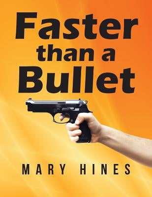 Faster than a Bullet by Hines, Mary