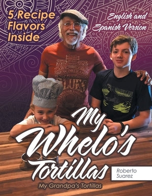 My Whelo's Tortillas: My Grandpa's Tortillas by Suarez, Roberto