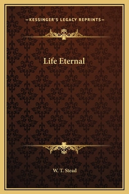 Life Eternal by Stead, William Thomas