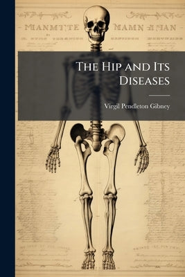 The Hip and Its Diseases by Gibney, Virgil Pendleton