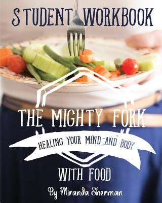 The Mighty Fork Student Workbook by Sherman, Miranda