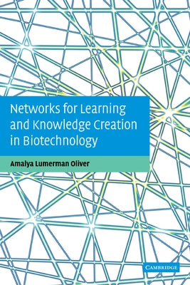 Networks for Learning and Knowledge Creation in Biotechnology by Oliver, Amalya Lumerman