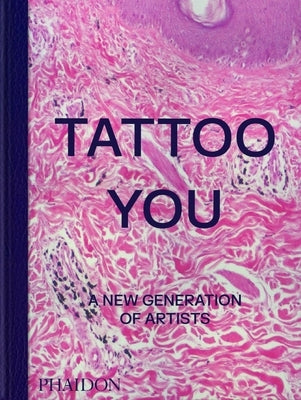 Tattoo You: A New Generation of Artists by Phaidon Press