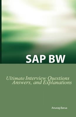 SAP Bw Ultimate Interview Questions, Answers, and Explanations: SAP Bw Certification Review by Barua, Anurag