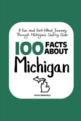 100 Facts about Michigan: A Fun and Fact-Filled Journey Through Michigan's Quirky Side by Mengioglu, Duygu