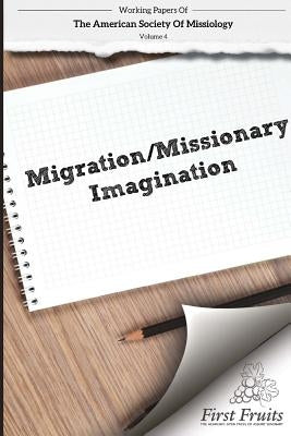 American Society of Missiology Volume 4: Migration/Missionary Imagination by Selvidge, William L.