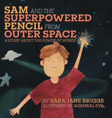 Sam and the Superpowered Pencil from Outer Space: A story about the power of words by Briggs, Sara Jane