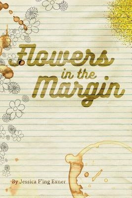 Flowers In The Margin by Exner, Jessica F'Ing