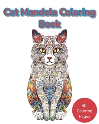 Cat Mandela Coloring Book: Where Mandalas and Cats Unite in a Purr-fect Harmony of Colorful Tranquility by Coloraheart