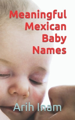 Meaningful Mexican Baby Names by Inam, Arih
