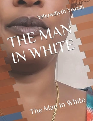 The Man in White: The Man in White by Yisrael, Lve Yahwa