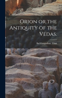 Orion or the Antiquity of the Vedas. by Tilak, Bal Gangadhar
