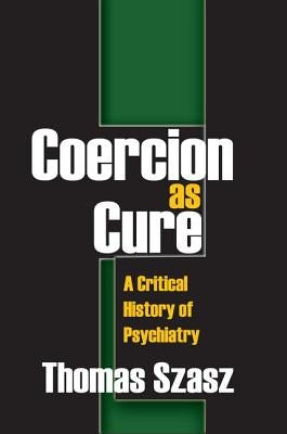 Coercion as Cure: A Critical History of Psychiatry by Villafana, Frank