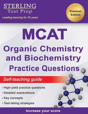 Sterling Test Prep MCAT Organic Chemistry & Biochemistry Practice Questions: High Yield MCAT Practice Questions with Detailed Explanations by Test Prep, Sterling
