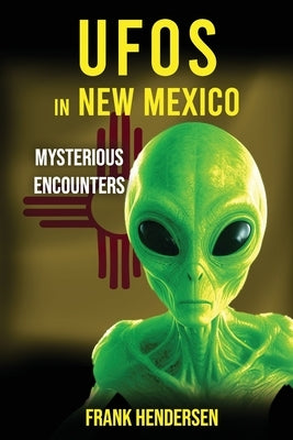 UFOs in New Mexico: Mysterious Encounters by Hendersen, Frank