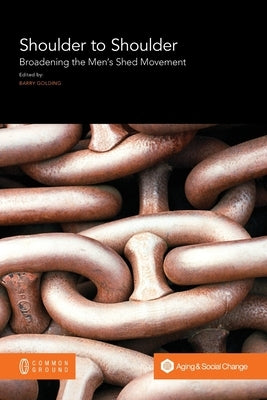 Shoulder to Shoulder: Broadening the Men's Shed Movement by Golding, Barry