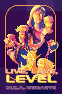Live, Love, Level by Hogarth, M. C. a.