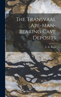 The Transvaal Ape-man-bearing Cave Deposits by Brain, C. K. (Charles Kimberlin)