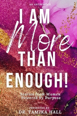 I Am More Than Enough: Stories from Women Powered by Purpose by Hall, Tamika
