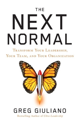 The Next Normal: Transform Your Leadership, Your Team, and Your Organization by Giuliano, Greg