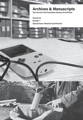 Archives and Manuscripts Volume 52 Number 1: Special Issue: Research and Practice by Lymn, Jessie