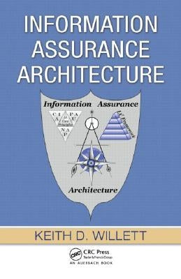 Information Assurance Architecture by Willett, Keith D.