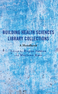 Building Health Sciences Library Collections: A Handbook by Inman, Megan