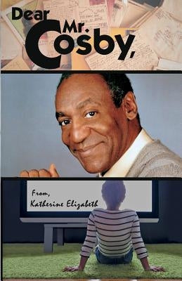 Dear Mr. Cosby, by Elizabeth, Katherine