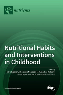 Nutritional Habits and Interventions in Childhood by Scaglioni, Silvia